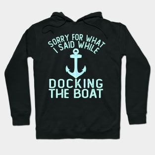 Im Sorry For What I Said While Docking The Boat Hoodie